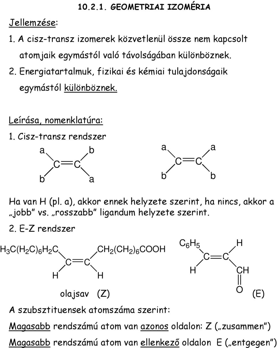 a), akkor ennek helyzete szerint, ha nincs, akkor a jobb vs. rosszabb ligandum helyzete szerint. 2.