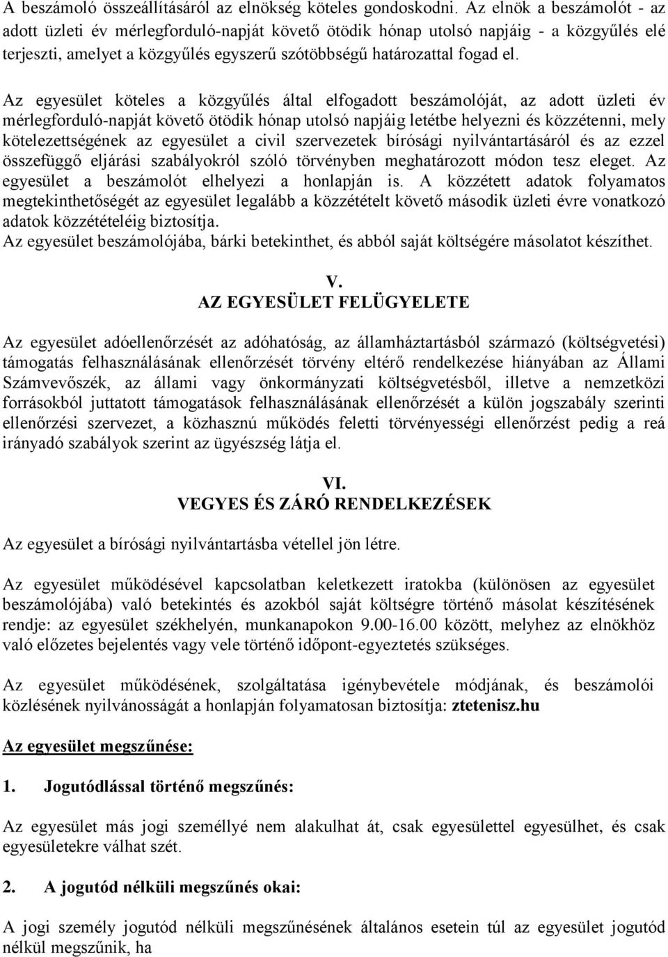 Az egyesület köteles a közgyűlés által elfogadott beszámolóját, az adott üzleti év mérlegforduló-napját követő ötödik hónap utolsó napjáig letétbe helyezni és közzétenni, mely kötelezettségének az