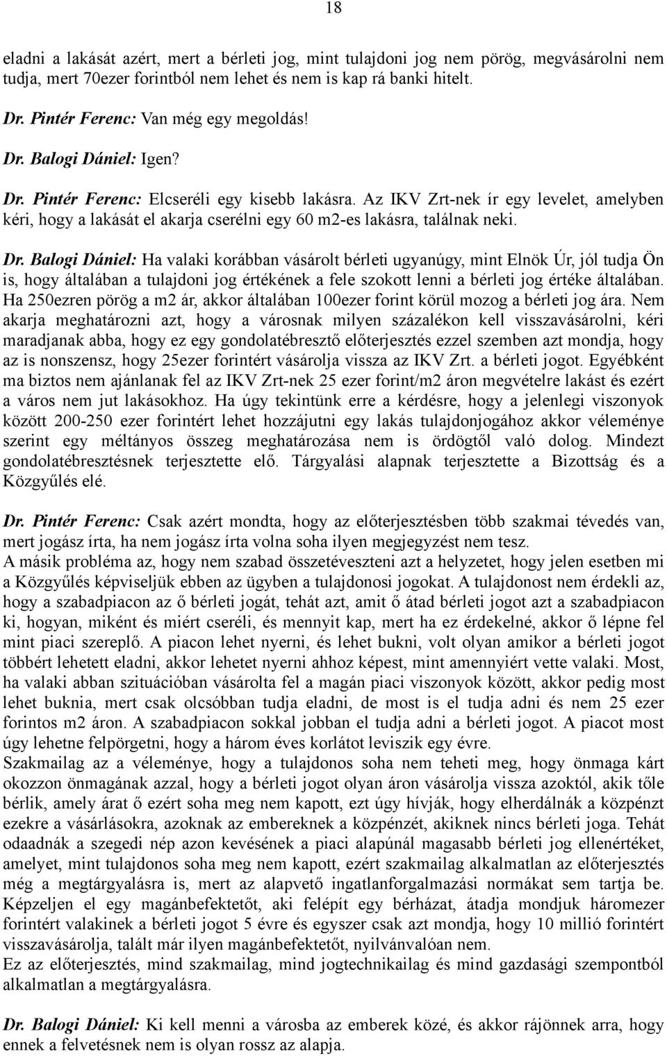 Az IKV Zrt-nek ír egy levelet, amelyben kéri, hogy a lakását el akarja cserélni egy 60 m2-es lakásra, találnak neki. Dr.