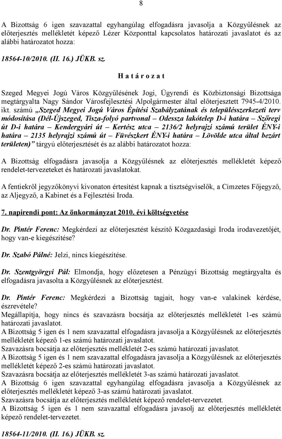 számú Szeged Megyei Jogú Város Építési Szabályzatának és településszerkezeti terv módosítása (Dél-Újszeged, Tisza-folyó partvonal Odessza lakótelep D-i határa Szőregi út D-i határa Kendergyári út