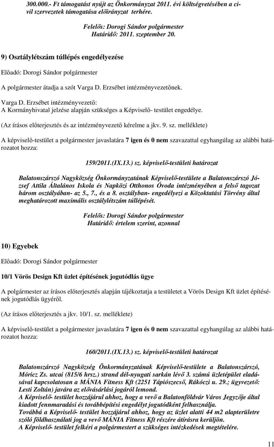 (Az írásos elıterjesztés és az intézményvezetı kérelme a jkv. 9. sz. melléklete) 159/2011.(IX.13.) sz.