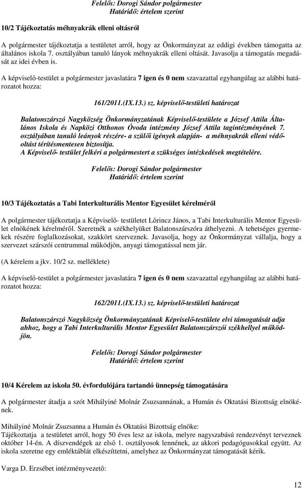 képviselı-testületi határozat Balatonszárszó Nagyközség Önkormányzatának Képviselı-testülete a József Attila Általános Iskola és Napközi Otthonos Óvoda intézmény József Attila tagintézményének 7.