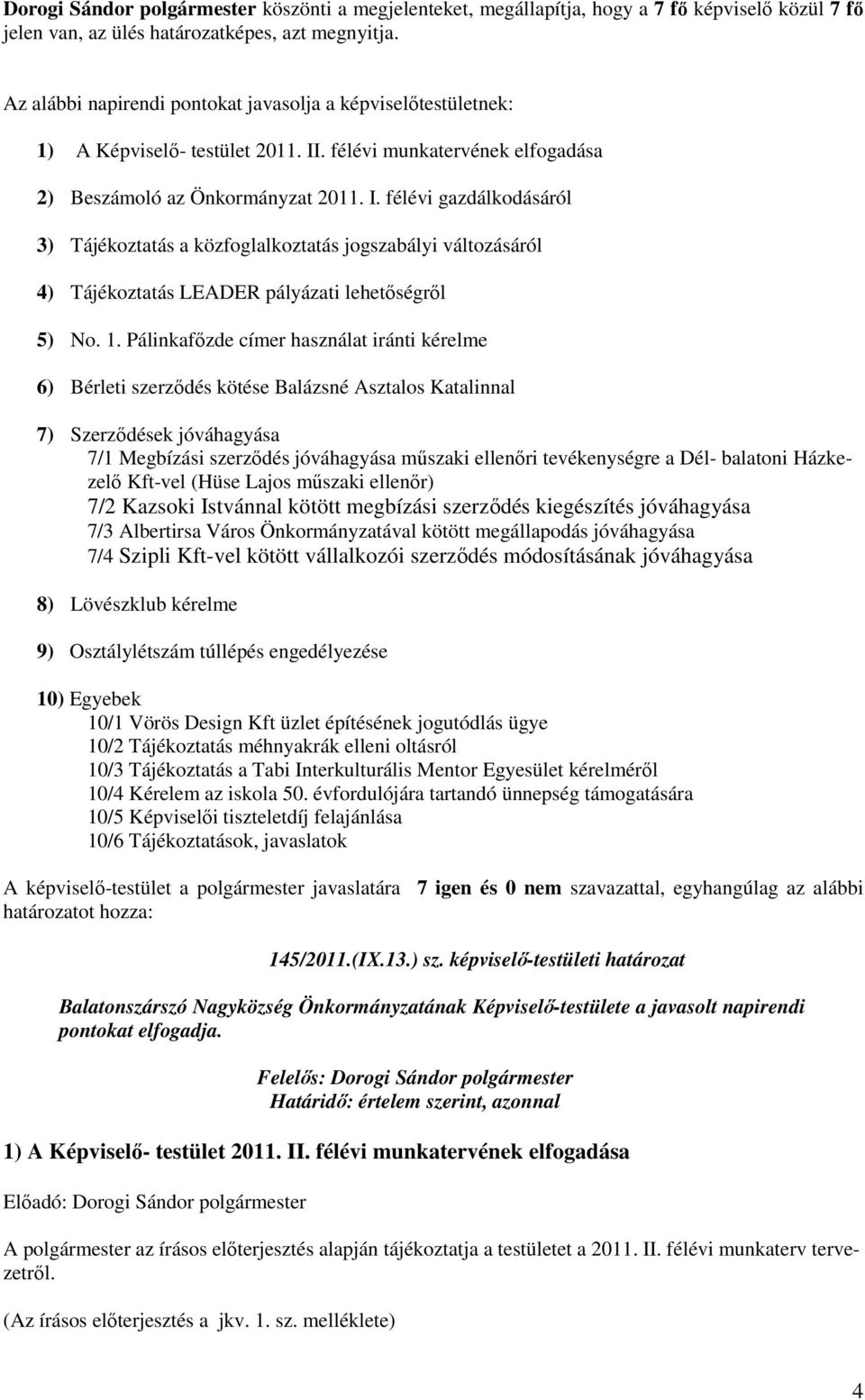 . félévi munkatervének elfogadása 2) Beszámoló az Önkormányzat 2011. I.