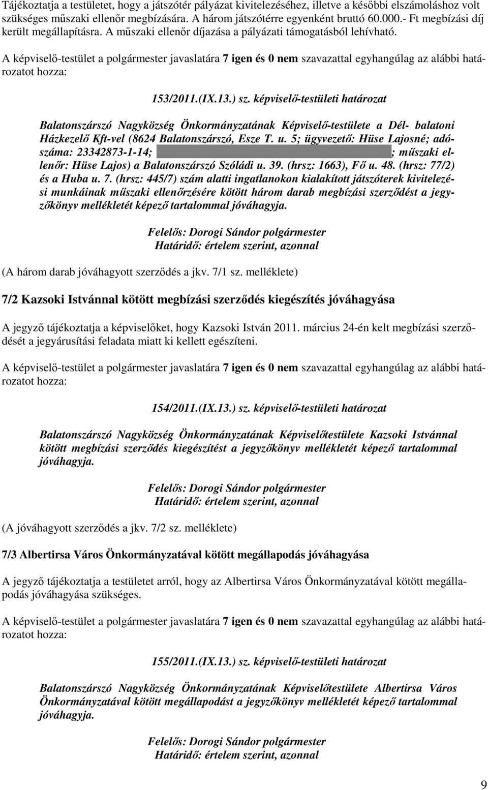képviselı-testületi határozat Balatonszárszó Nagyközség Önkormányzatának Képviselı-testülete a Dél- balatoni Házkezelı Kft-vel (8624 Balatonszárszó, Esze T. u.