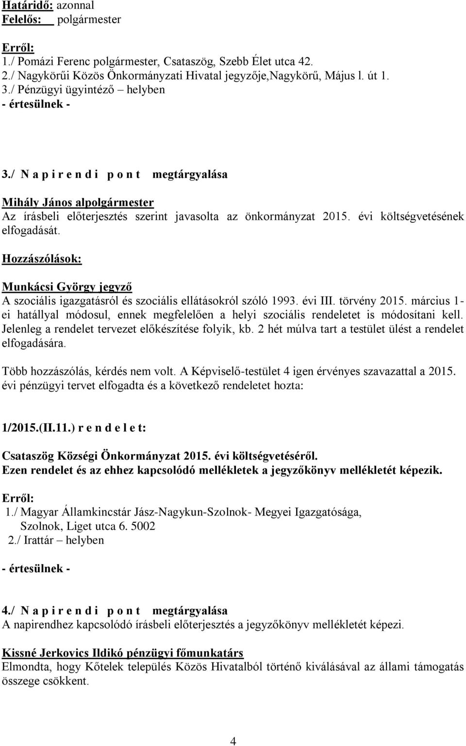 Hozzászólások: Munkácsi György jegyző A szociális igazgatásról és szociális ellátásokról szóló 1993. évi III. törvény 2015.