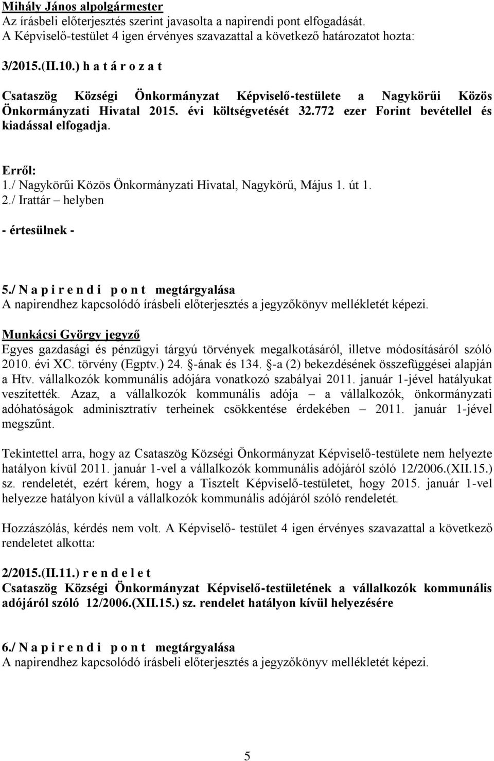 / Nagykörűi Közös Önkormányzati Hivatal, Nagykörű, Május 1. út 1. 2./ Irattár helyben értesülnek 5.