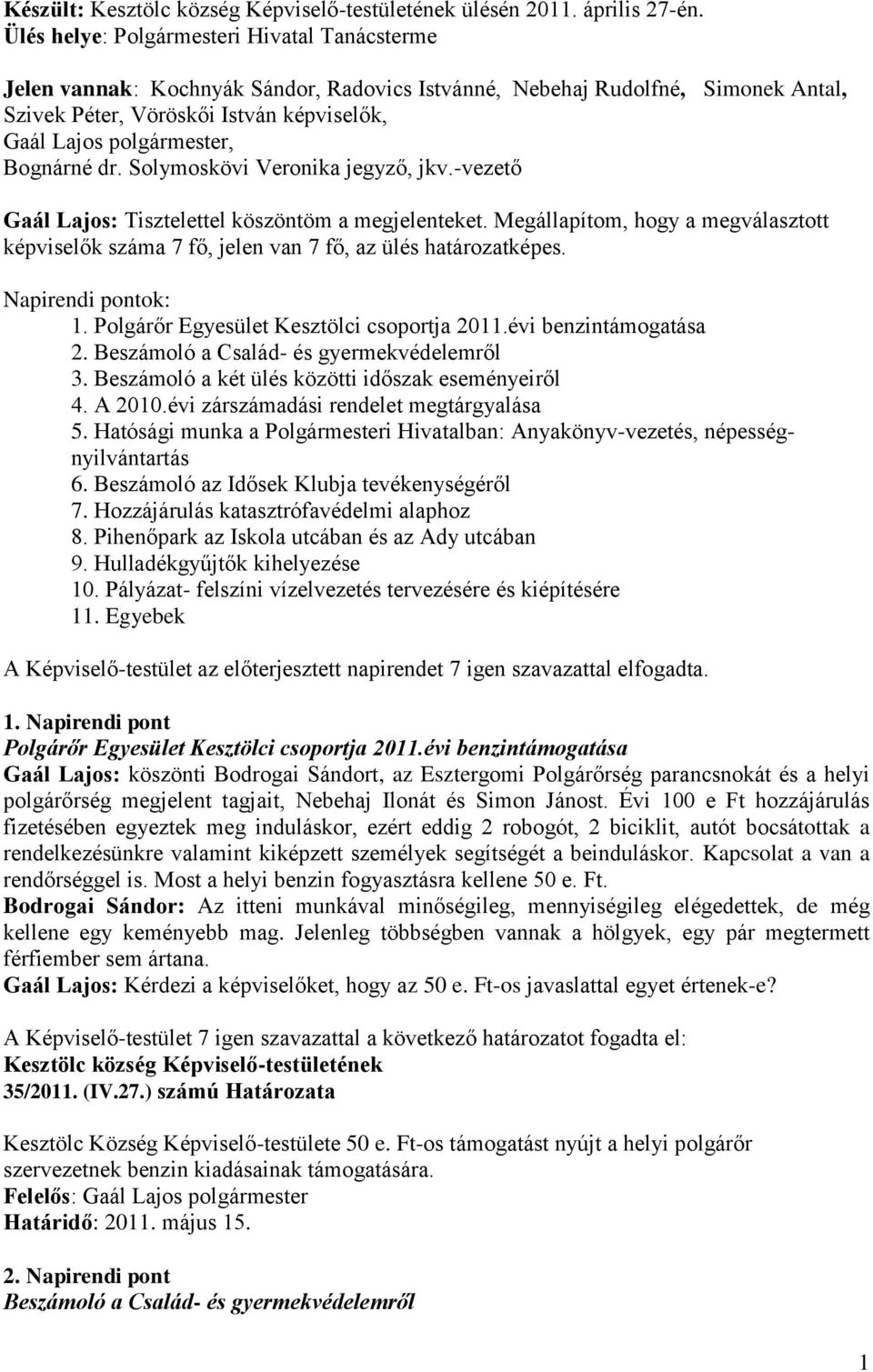 Bognárné dr. Solymoskövi Veronika jegyző, jkv.-vezető Gaál Lajos: Tisztelettel köszöntöm a megjelenteket.