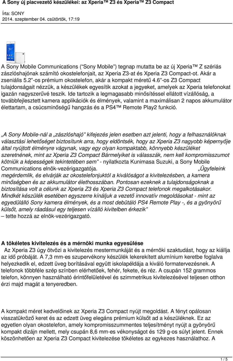 Ide tartozik a legmagasabb minősítéssel ellátott vízállóság, a továbbfejlesztett kamera applikációk és élmények, valamint a maximálisan 2 napos akkumulátor élettartam, a csúcsminőségű hangzás és a