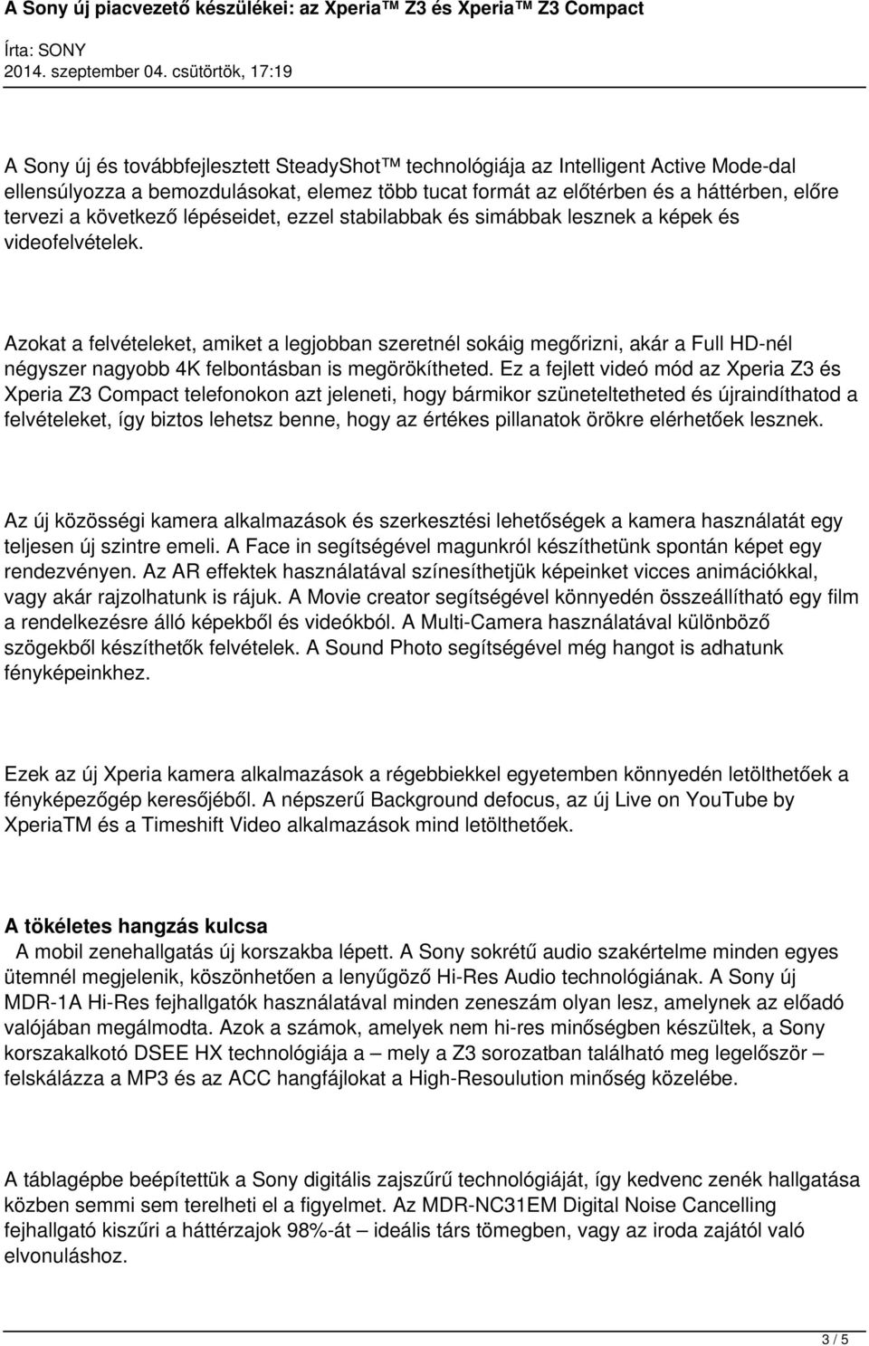 Azokat a felvételeket, amiket a legjobban szeretnél sokáig megőrizni, akár a Full HD-nél négyszer nagyobb 4K felbontásban is megörökítheted.