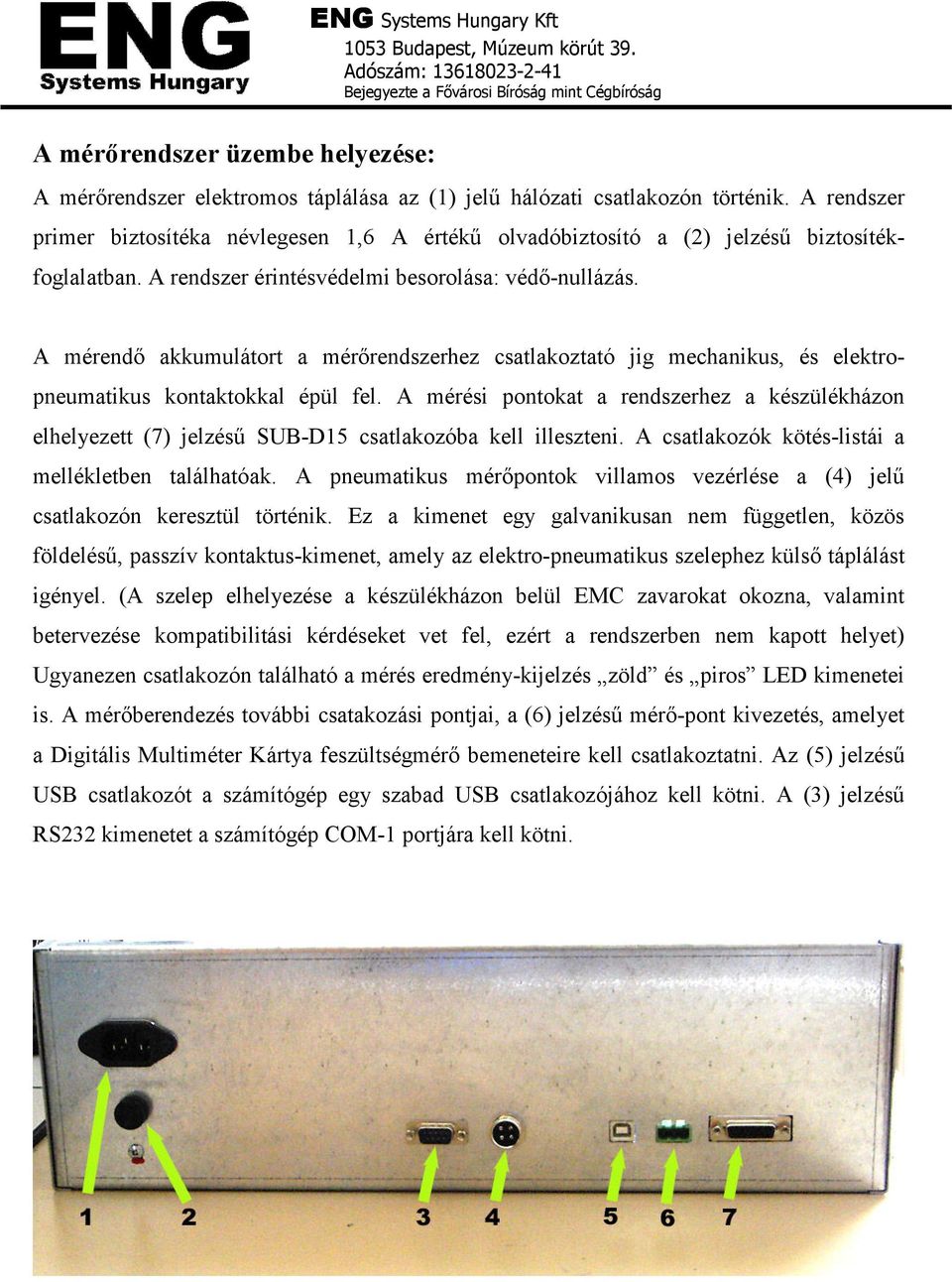 A mérendı akkumulátort a mérırendszerhez csatlakoztató jig mechanikus, és elektropneumatikus kontaktokkal épül fel.