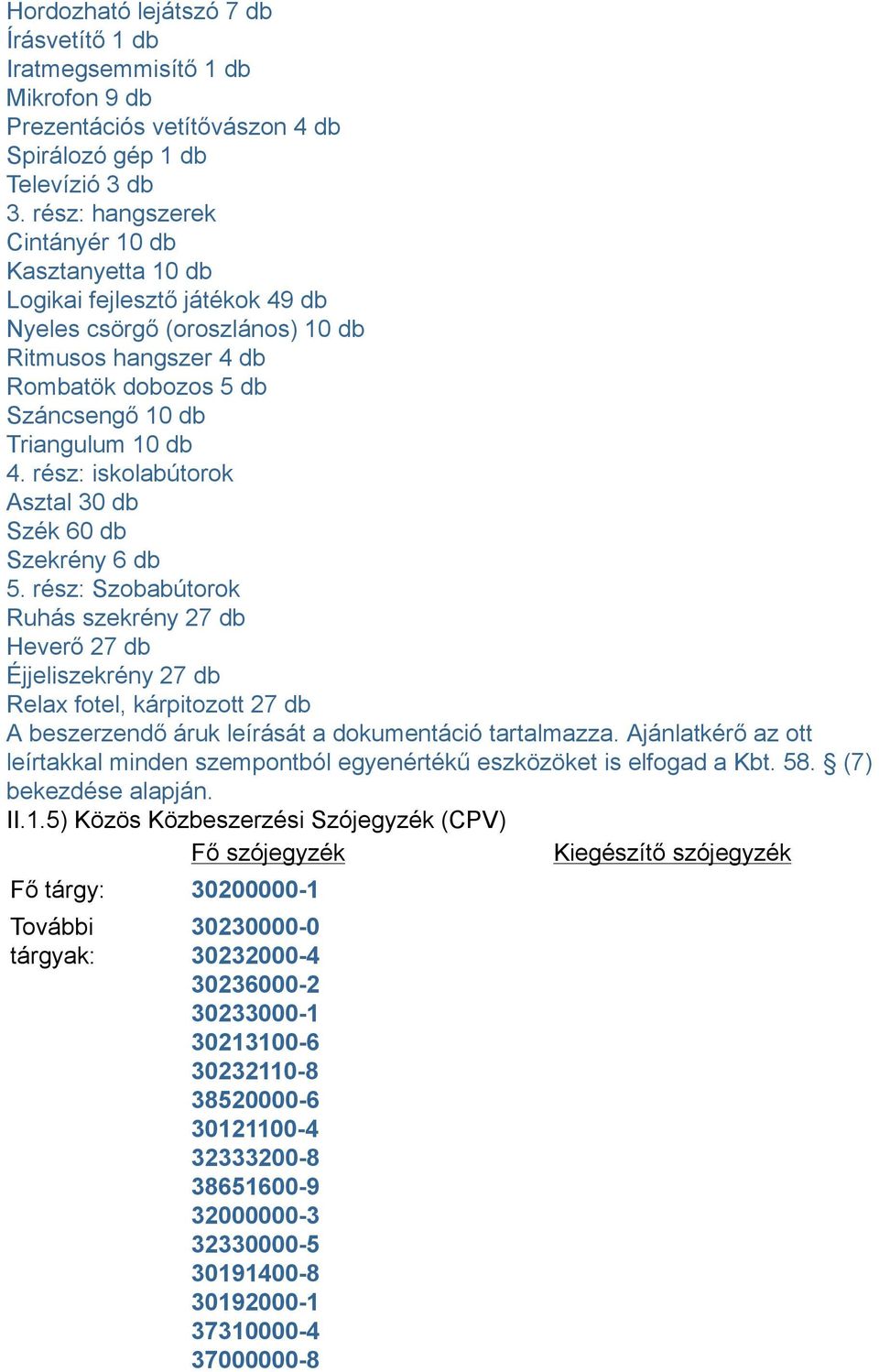 rész: iskolabútorok Asztal 30 db Szék 60 db Szekrény 6 db 5.