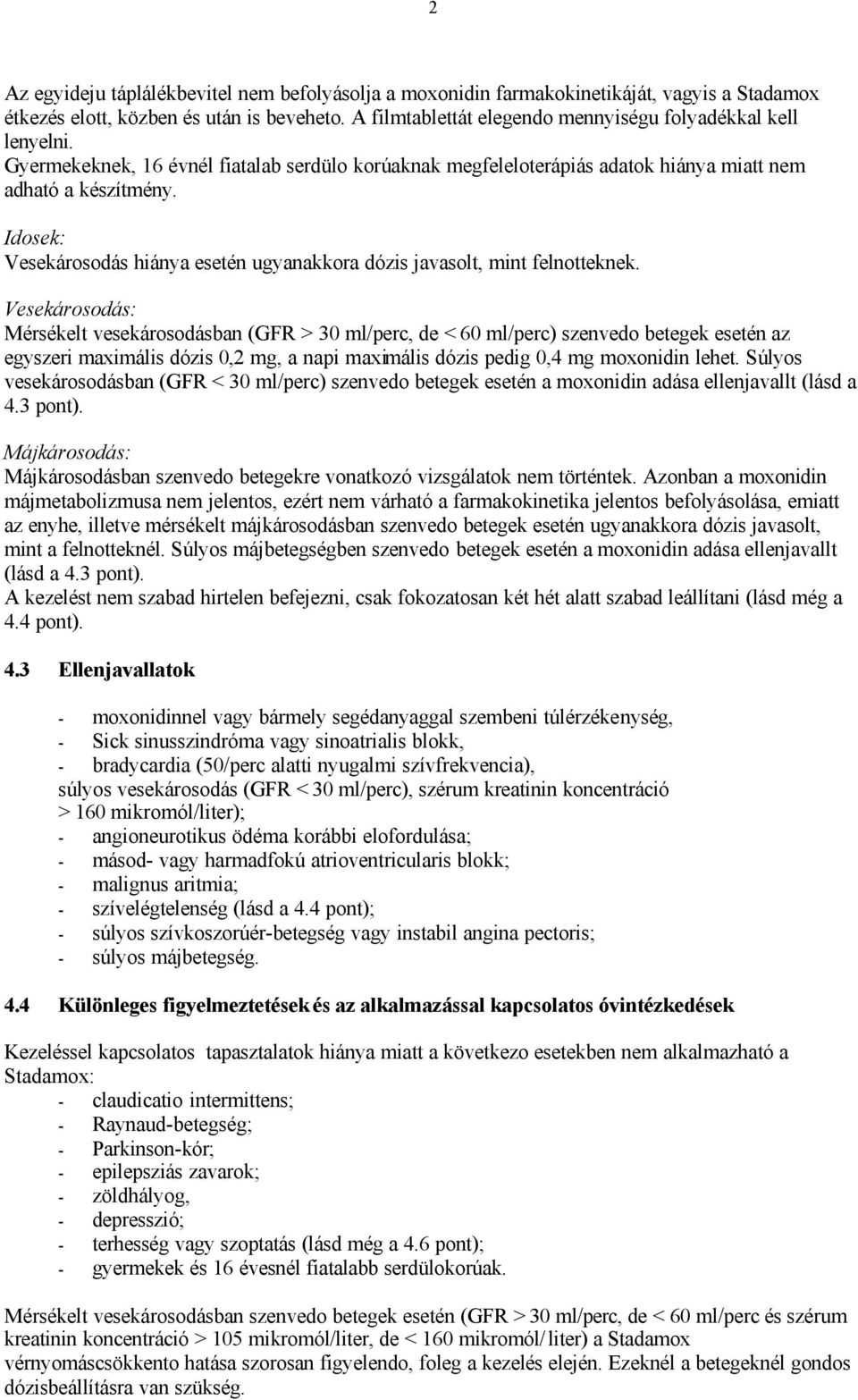 Idosek: Vesekárosodás hiánya esetén ugyanakkora dózis javasolt, mint felnotteknek.
