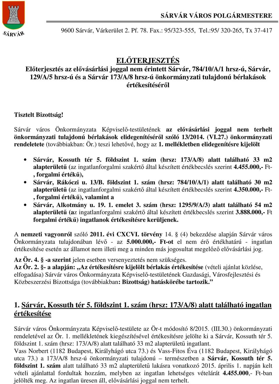 értékesítéséről Tisztelt Bizottság! Sárvár város Önkormányzata Képviselő-testületének az elővásárlási joggal nem terhelt önkormányzati tulajdonú bérlakások elidegenítéséről szóló 13/2014. (VI.27.