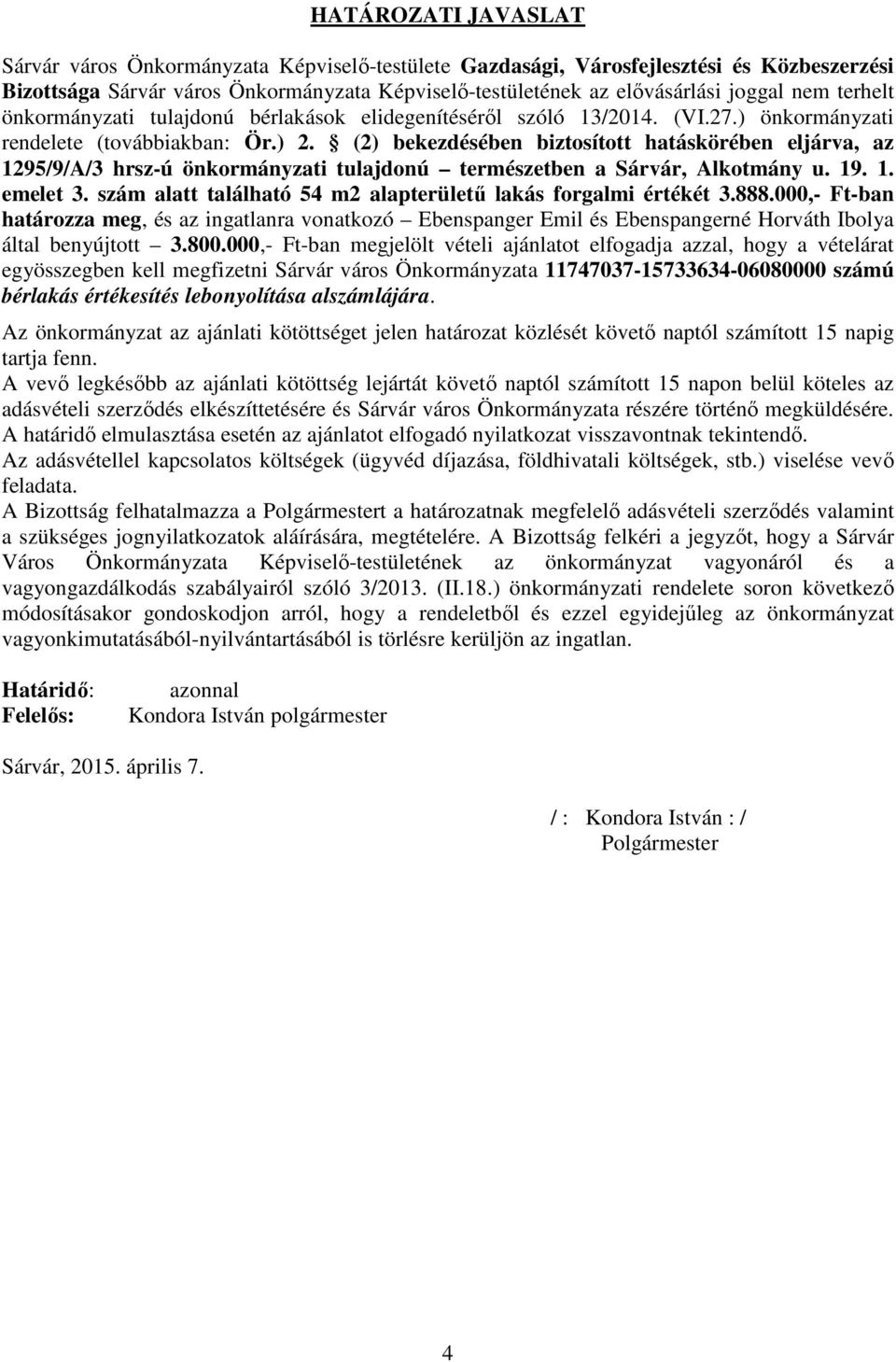 (2) bekezdésében biztosított hatáskörében eljárva, az 1295/9/A/3 hrsz-ú önkormányzati tulajdonú természetben a Sárvár, Alkotmány u. 19. 1. emelet 3.