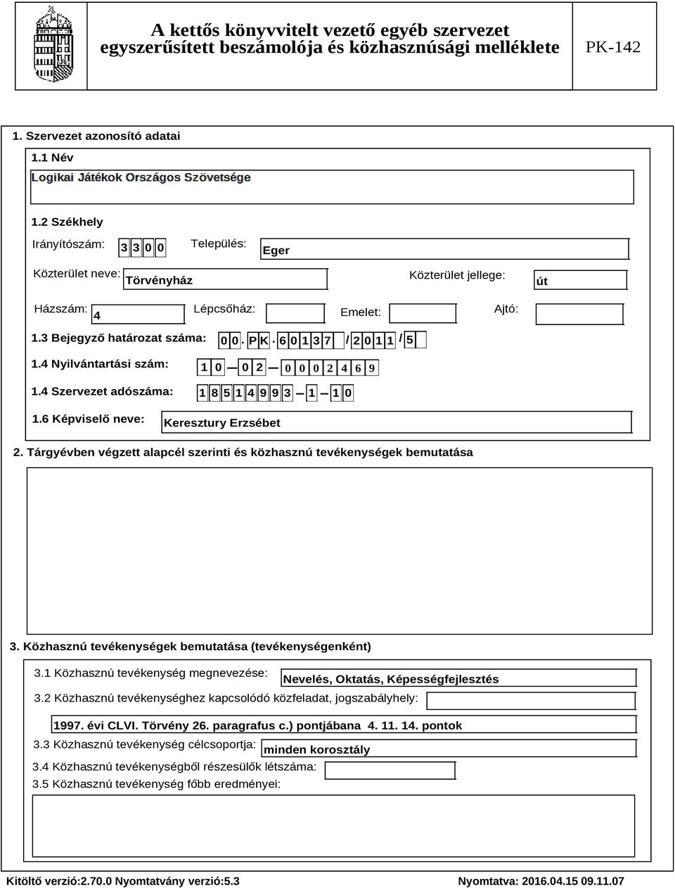 Tárgyévben végzett alapcél szerinti és közhasznú tevékenységek bemutatása Szöveg 3. Közhasznú tevékenységek bemutatása (tevékenységenként) 3.