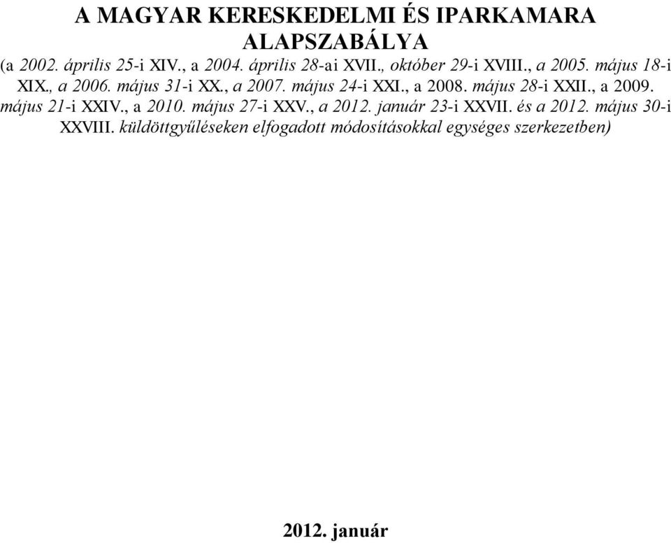 május 28-i XXII., a 2009. május 21-i XXIV., a 2010. május 27-i XXV., a 2012. január 23-i XXVII.