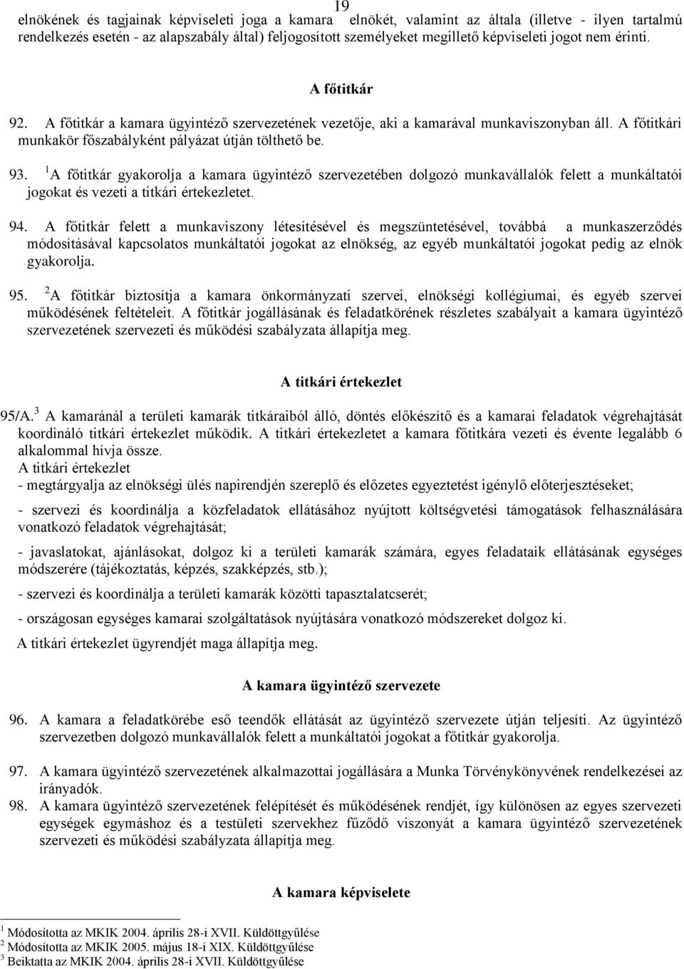 1 A főtitkár gyakorolja a kamara ügyintéző szervezetében dolgozó munkavállalók felett a munkáltatói jogokat és vezeti a titkári értekezletet. 94.