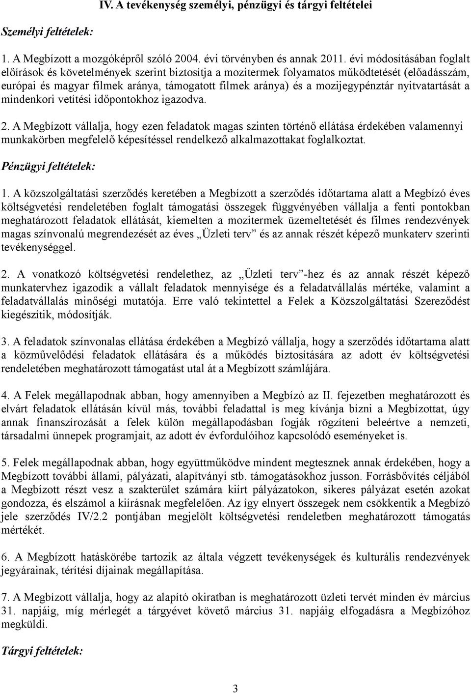 mozijegypénztár nyitvatartását a mindenkori vetítési időpontokhoz igazodva. 2.