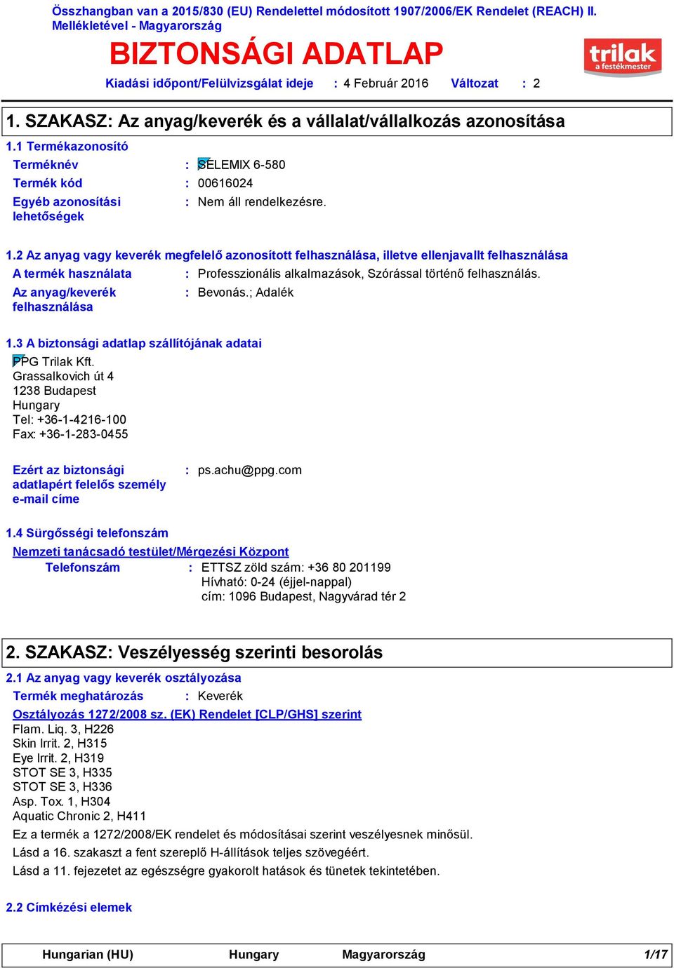 SZAKASZ Az anyag/keverék és a vállalat/vállalkozás azonosítása Termék kód 00616024 Változat 2 1.