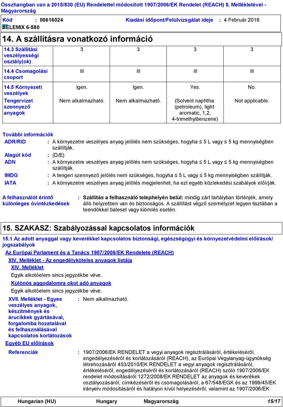 (Solvent naphtha (petroleum), light aromatic, 1,2, 4-trimethylbenzene) 3 III No. Not applicable.