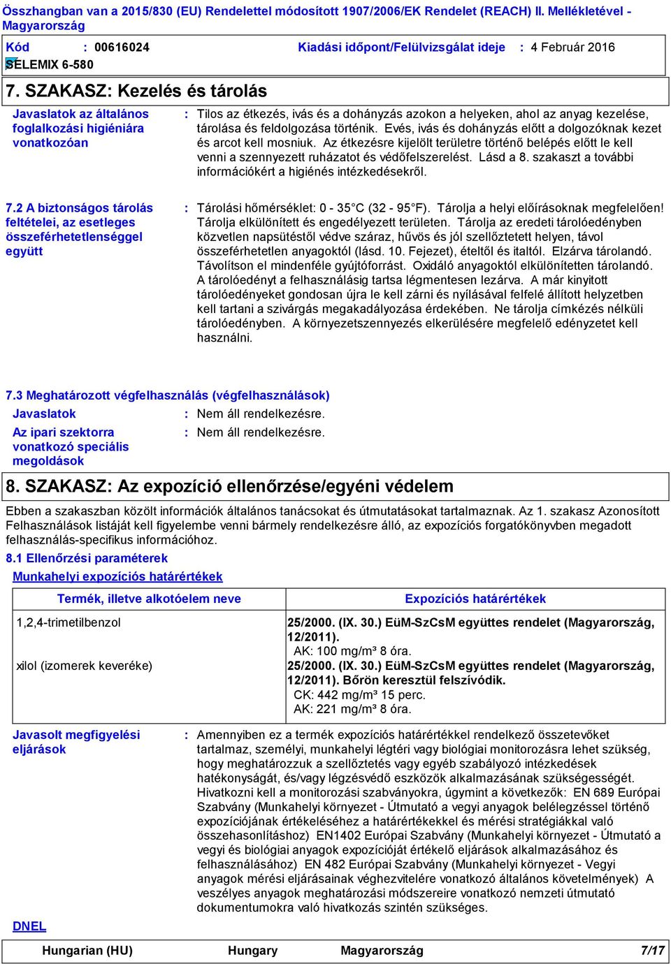 történik. Evés, ivás és dohányzás előtt a dolgozóknak kezet és arcot kell mosniuk. Az étkezésre kijelölt területre történő belépés előtt le kell venni a szennyezett ruházatot és védőfelszerelést.