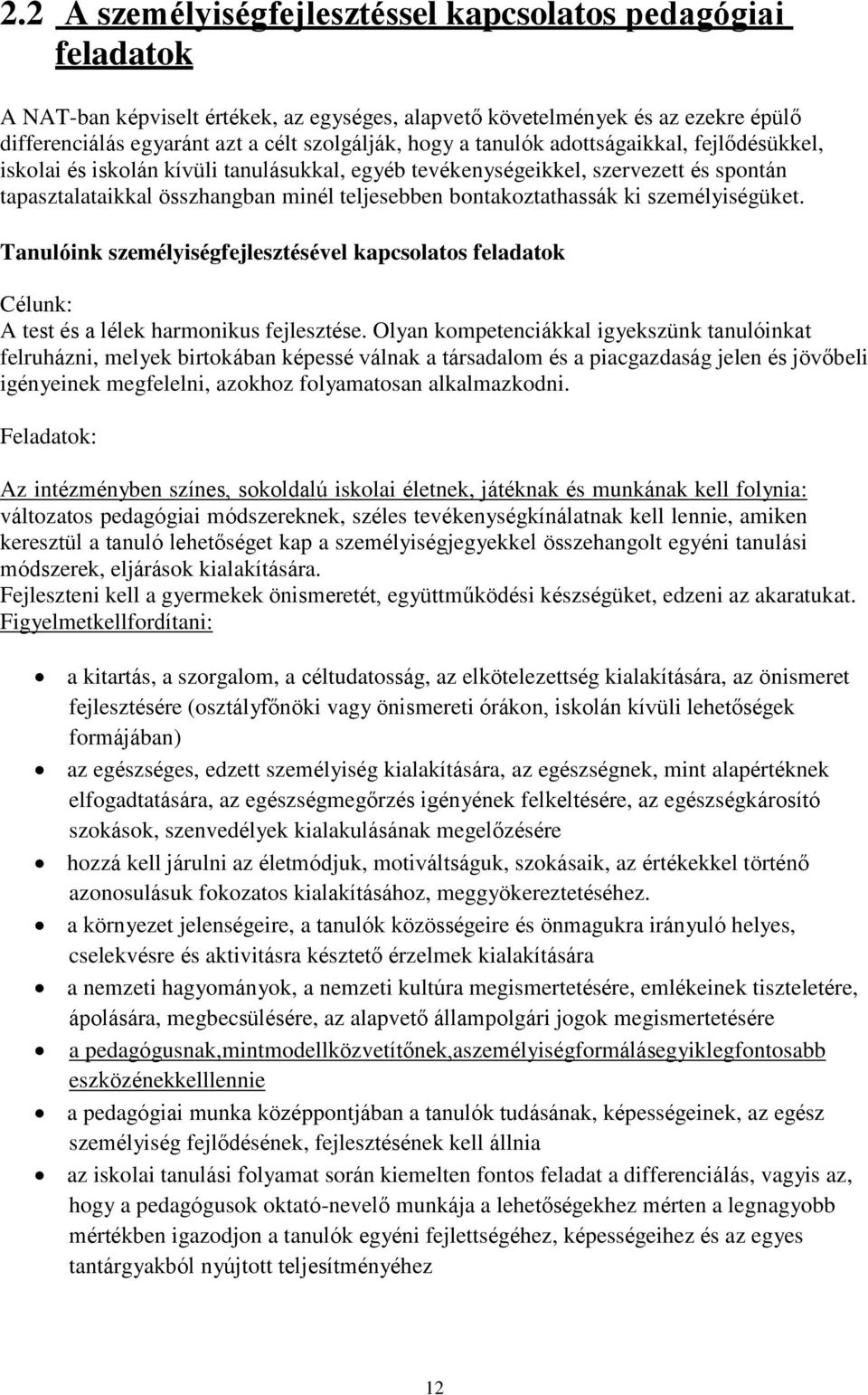 személyiségüket. Tanulóink személyiségfejlesztésével kapcsolatos feladatok Célunk: A test és a lélek harmonikus fejlesztése.