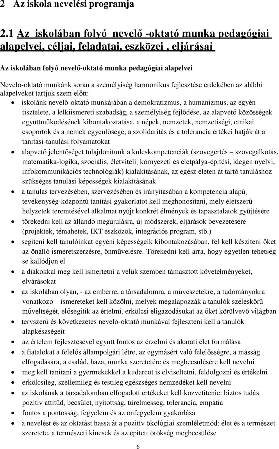 személyiség harmonikus fejlesztése érdekében az alábbi alapelveket tartjuk szem előtt: iskolánk nevelő-oktató munkájában a demokratizmus, a humanizmus, az egyén tisztelete, a lelkiismereti szabadság,