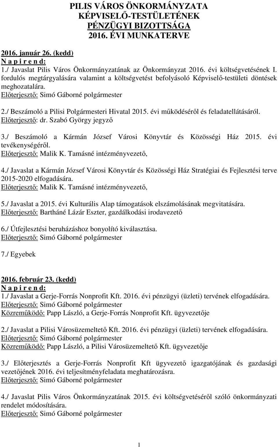 évi működéséről és feladatellátásáról. 3./ Beszámoló a Kármán József Városi Könyvtár és Közösségi Ház 2015. évi tevékenységéről. Előterjesztő: Malik K. Tamásné intézményvezető, 4.