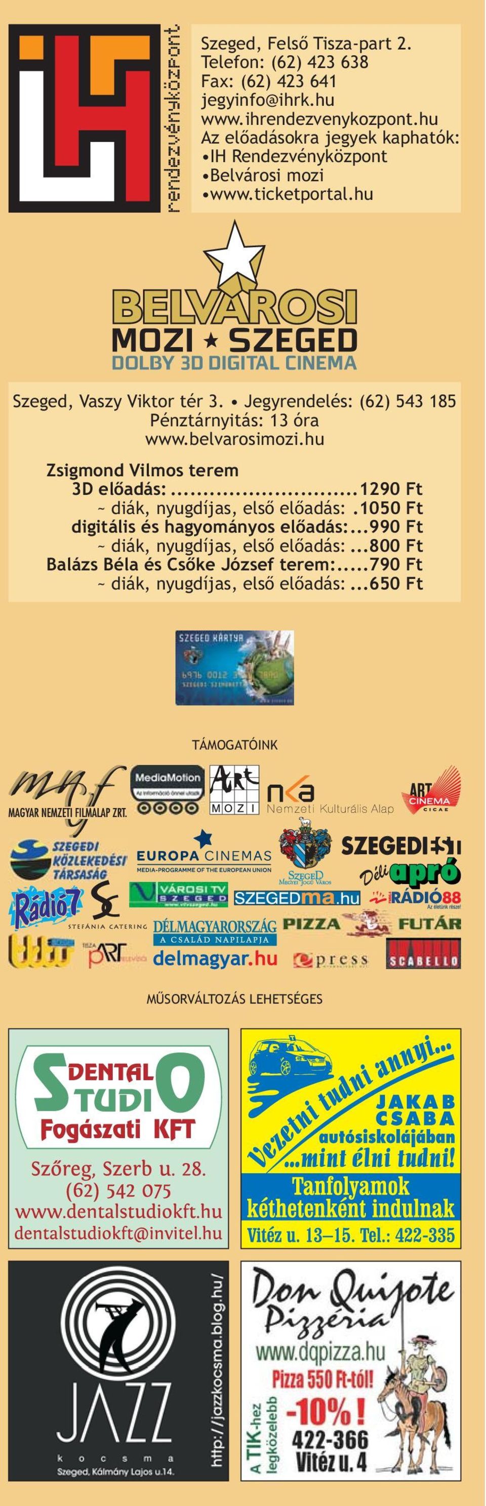 Jegyrendelés: (62) 543 185 Pénztárnyitás: 13 óra www.belvarosimozi.hu Zsigmond Vilmos terem 3D előadás:...1290 Ft ~ diák, nyugdíjas, első előadás:.