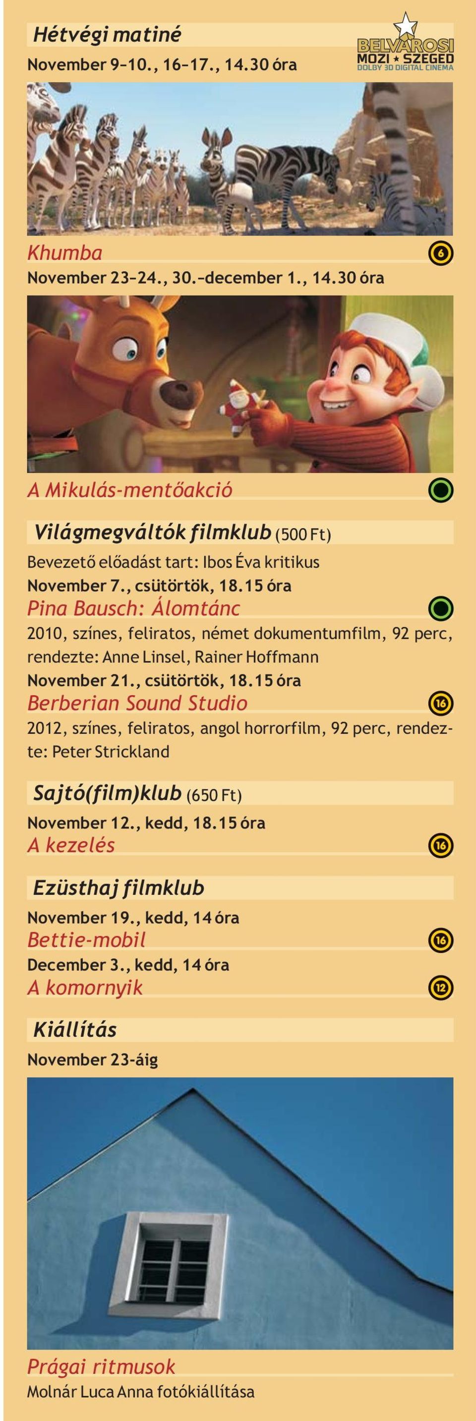 , kedd, 18.15 óra A kezelés Ezüsthaj filmklub November 19., kedd, 14 óra Bettie-mobil December 3.