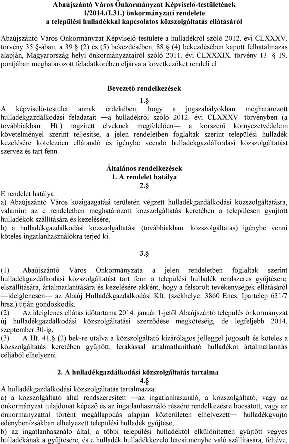 -ában, a 39. (2) és (5) bekezdésében, 88. (4) bekezdésében kapott felhatalmazás alapján, Magyarország helyi önkormányzatairól szóló 2011. évi CLXXXIX. törvény 13. 19.