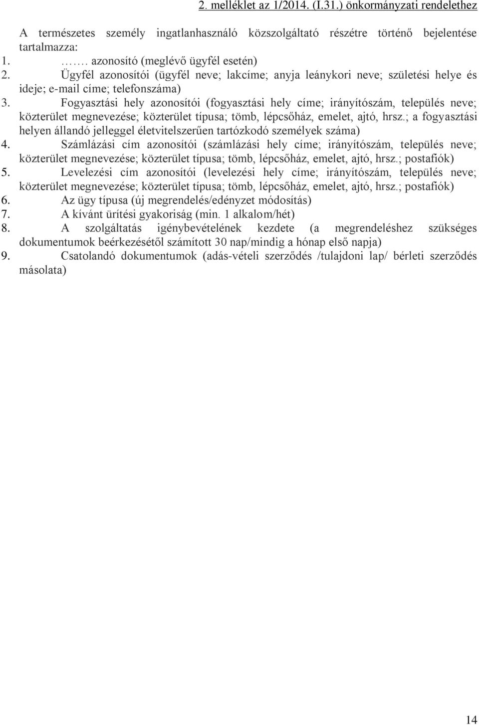 Fogyasztási hely azonosítói (fogyasztási hely címe; irányítószám, település neve; közterület megnevezése; közterület típusa; tömb, lépcsőház, emelet, ajtó, hrsz.