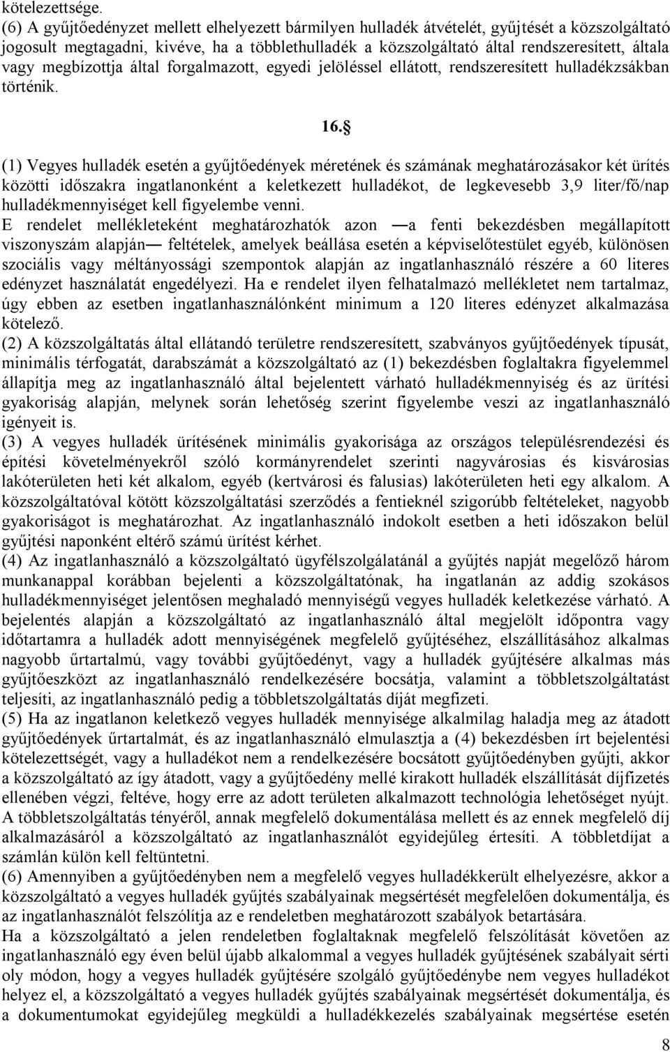 megbízottja által forgalmazott, egyedi jelöléssel ellátott, rendszeresített hulladékzsákban történik. 16.