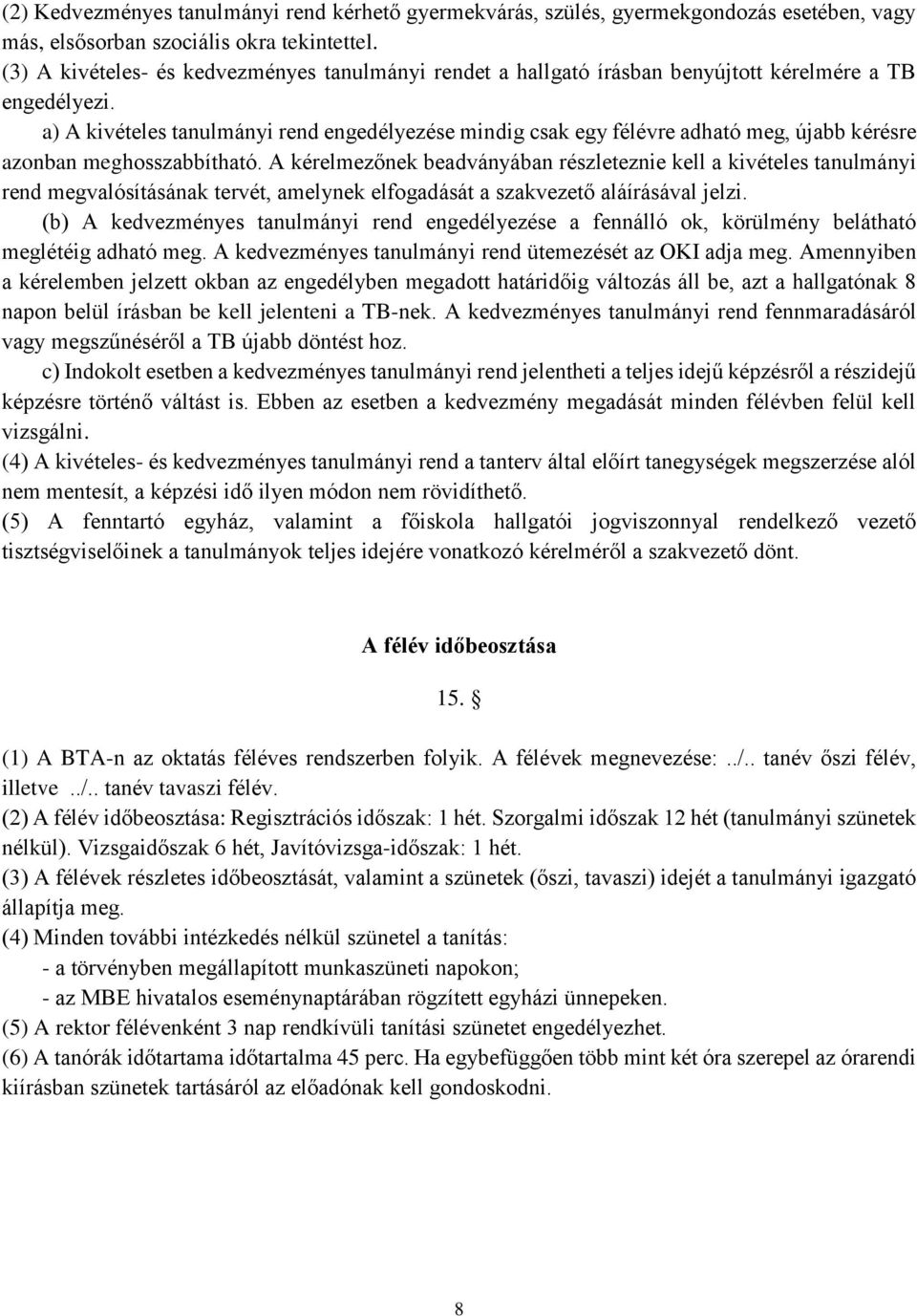 a) A kivételes tanulmányi rend engedélyezése mindig csak egy félévre adható meg, újabb kérésre azonban meghosszabbítható.