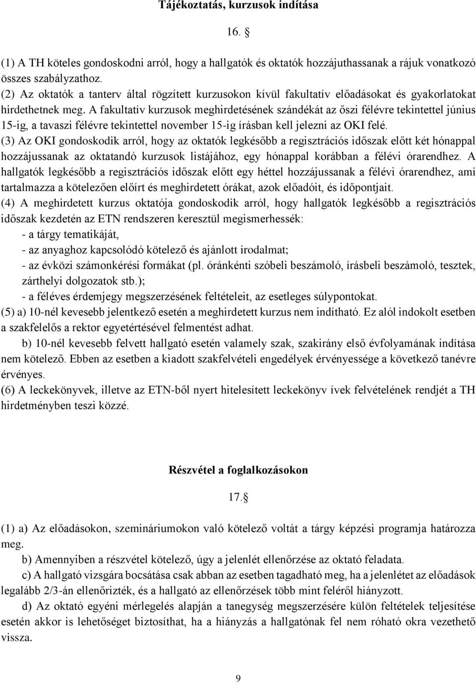 A fakultatív kurzusok meghirdetésének szándékát az őszi félévre tekintettel június 15-ig, a tavaszi félévre tekintettel november 15-ig írásban kell jelezni az OKI felé.