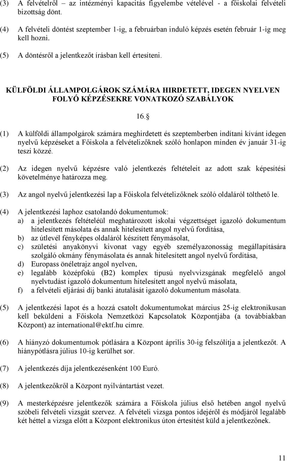 KÜLFÖLDI ÁLLAMPOLGÁROK SZÁMÁRA HIRDETETT, IDEGEN NYELVEN FOLYÓ KÉPZÉSEKRE VONATKOZÓ SZABÁLYOK 16.