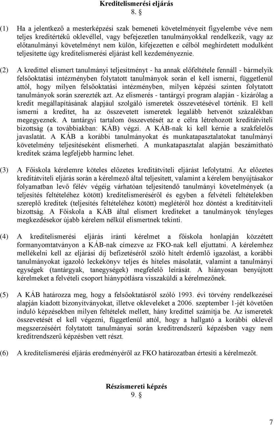 külön, kifejezetten e célból meghirdetett modulként teljesítette úgy kreditelismerési eljárást kell kezdeményeznie.