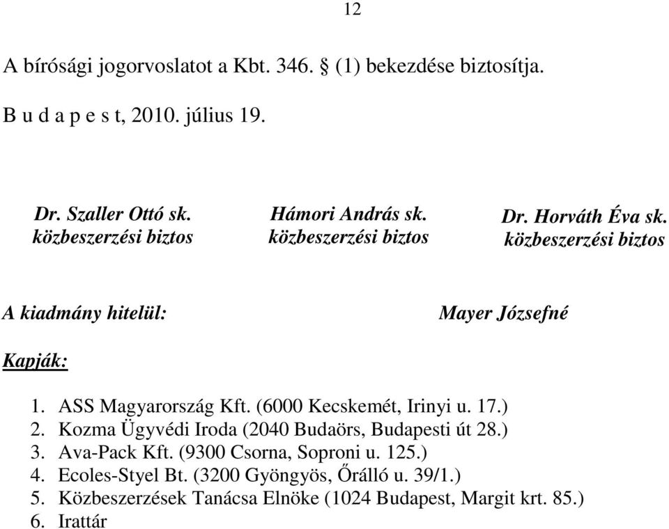 közbeszerzési biztos A kiadmány hitelül: Kapják: Mayer Józsefné 1. ASS Magyarország Kft. (6000 Kecskemét, Irinyi u. 17.) 2.