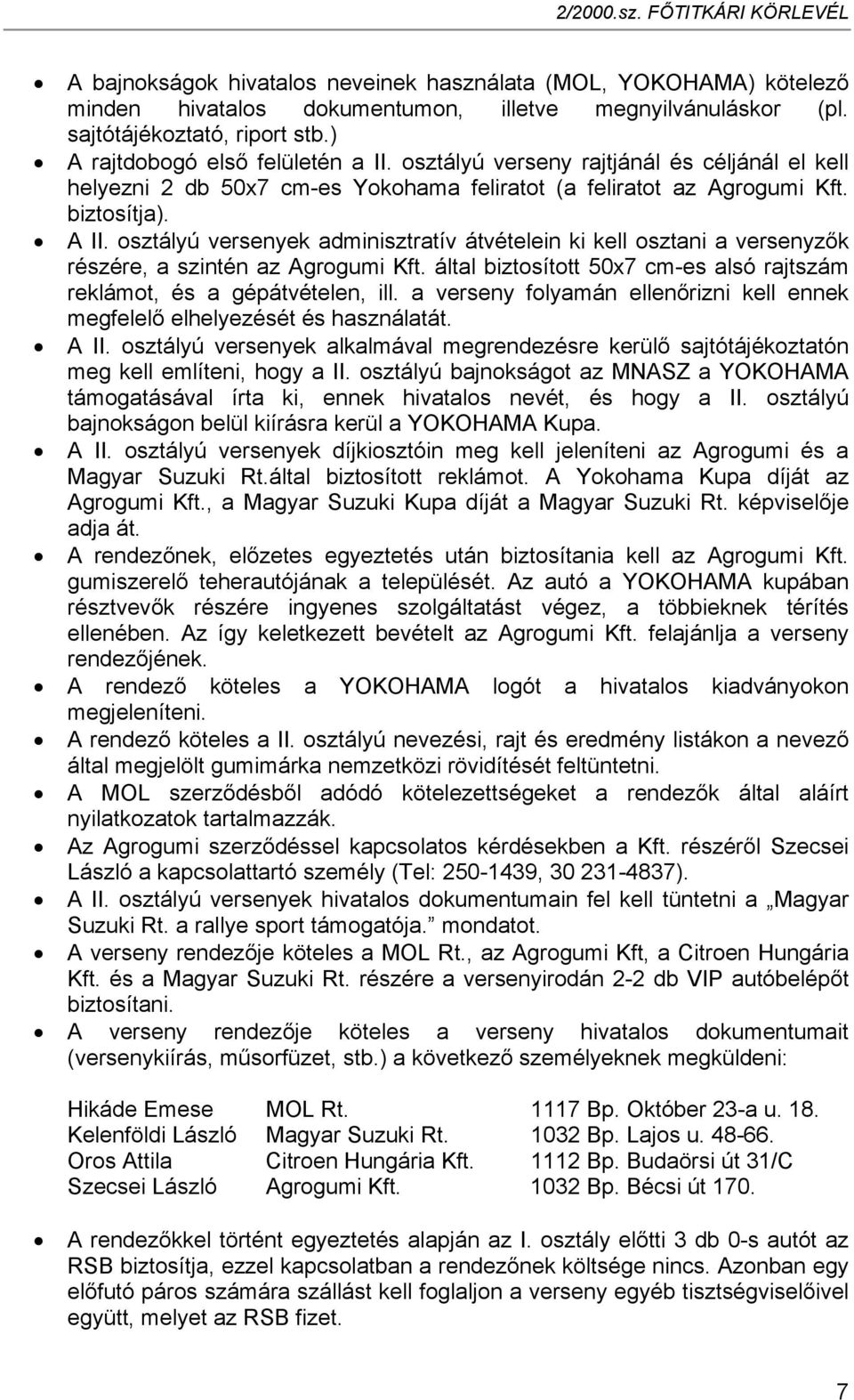 osztályú versenyek adminisztratív átvételein ki kell osztani a versenyzők részére, a szintén az Agrogumi Kft. által biztosított 50x7 cm-es alsó rajtszám reklámot, és a gépátvételen, ill.