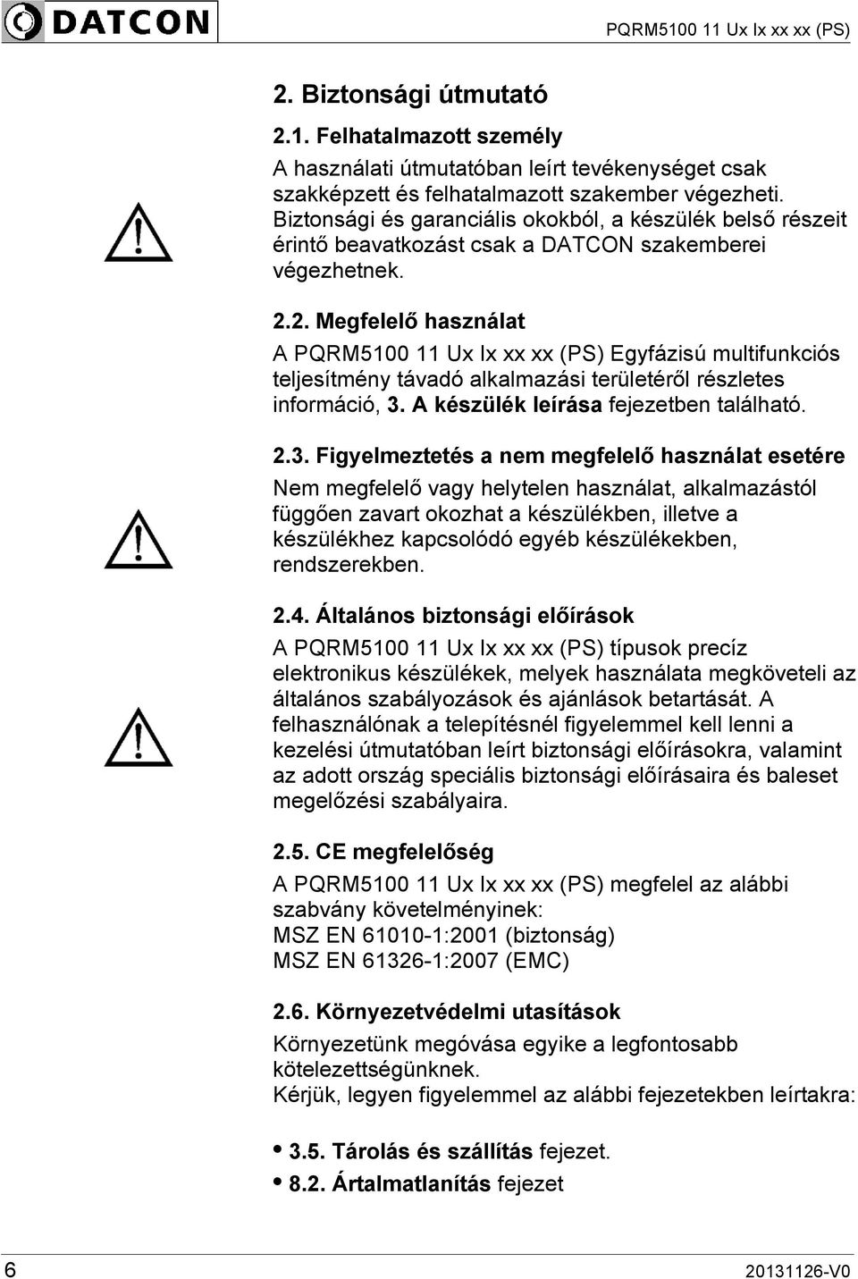 2. Megfelelő használat A PQRM5100 11 Ux Ix xx xx (PS) Egyfázisú multifunkciós teljesítmény távadó alkalmazási területéről részletes információ, 3.