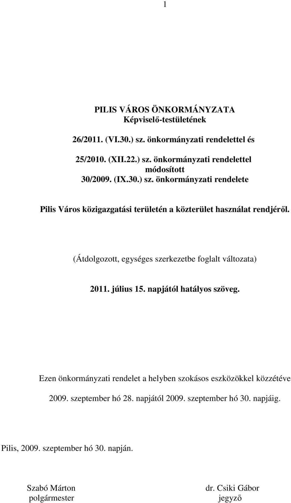 (Átdolgozott, egységes szerkezetbe foglalt változata) 2011. július 15. napjától hatályos szöveg.