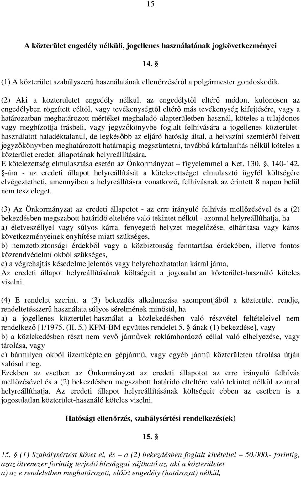 meghatározott mértéket meghaladó alapterületben használ, köteles a tulajdonos vagy megbízottja írásbeli, vagy jegyzıkönyvbe foglalt felhívására a jogellenes közterülethasználatot haladéktalanul, de