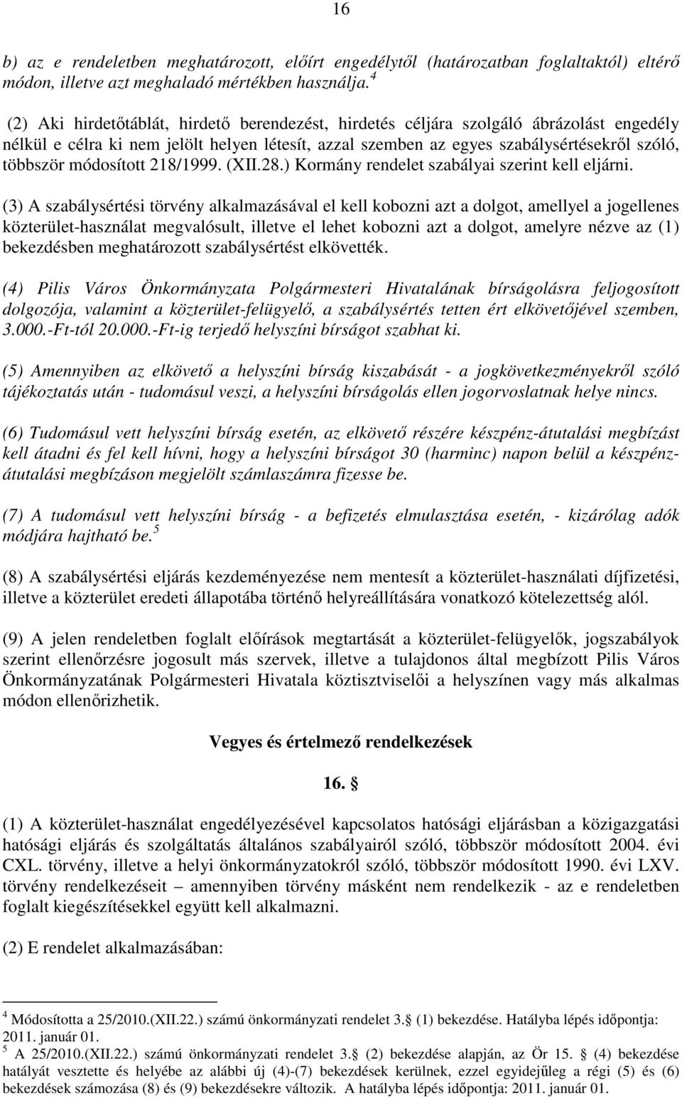 módosított 218/1999. (XII.28.) Kormány rendelet szabályai szerint kell eljárni.