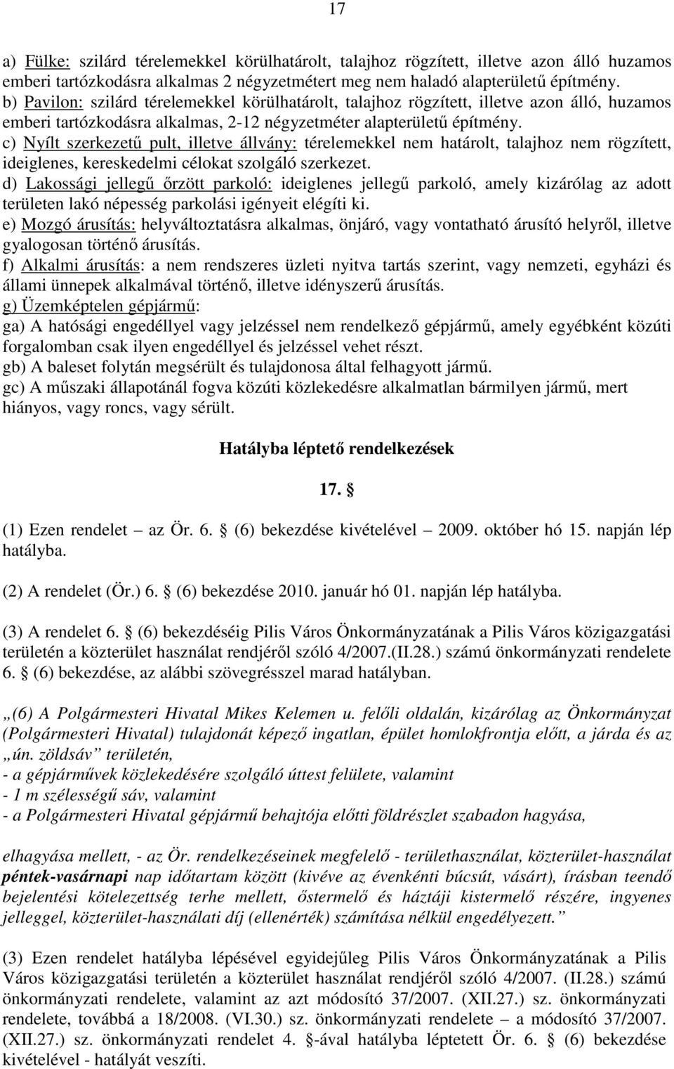 c) Nyílt szerkezető pult, illetve állvány: térelemekkel nem határolt, talajhoz nem rögzített, ideiglenes, kereskedelmi célokat szolgáló szerkezet.