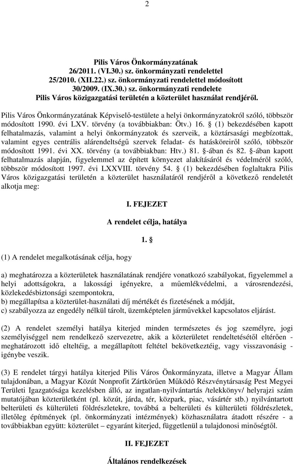(1) bekezdésében kapott felhatalmazás, valamint a helyi önkormányzatok és szerveik, a köztársasági megbízottak, valamint egyes centrális alárendeltségő szervek feladat- és hatásköreirıl szóló,