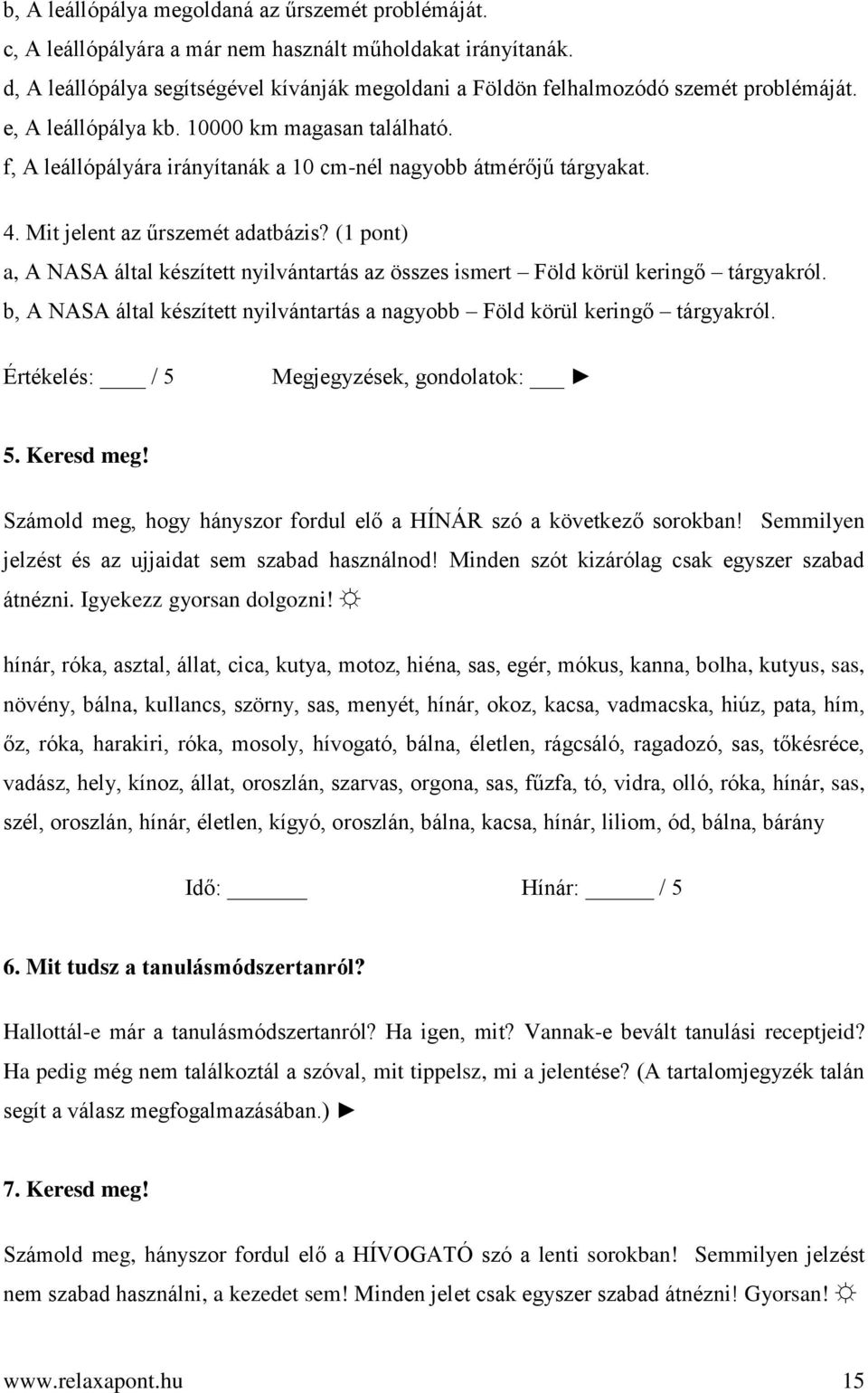f, A leállópályára irányítanák a 10 cm-nél nagyobb átmérőjű tárgyakat. 4. Mit jelent az űrszemét adatbázis?