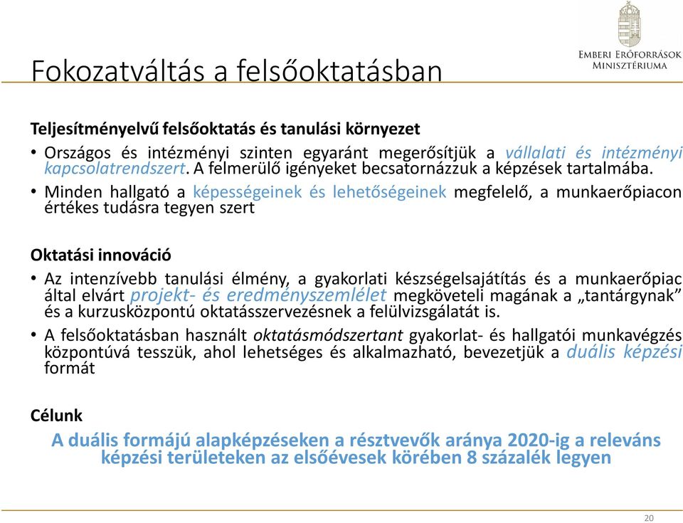 Minden hallgató a képességeinek és lehetőségeinek megfelelő, a munkaerőpiacon értékes tudásra tegyen szert Oktatási innováció Az intenzívebb tanulási élmény, a gyakorlati készségelsajátítás és a