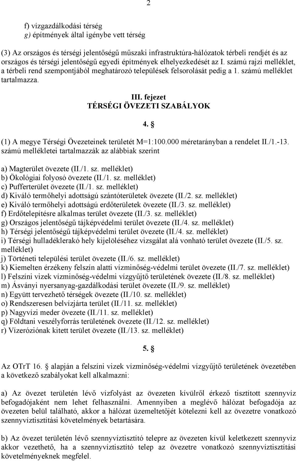 fejezet TÉRSÉGI ÖVEZETI SZABÁLYOK 4. (1) A megye Térségi Övezeteinek területét M=1:100.000 méretarányban a rendelet II./1.-13.