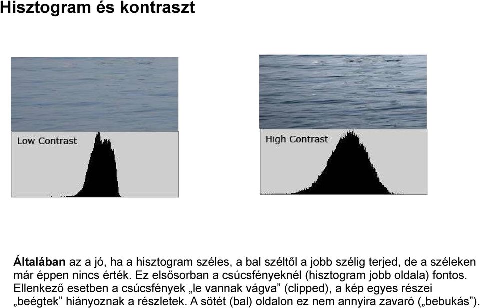 Ez elsősorban a csúcsfényeknél (hisztogram jobb oldala) fontos.