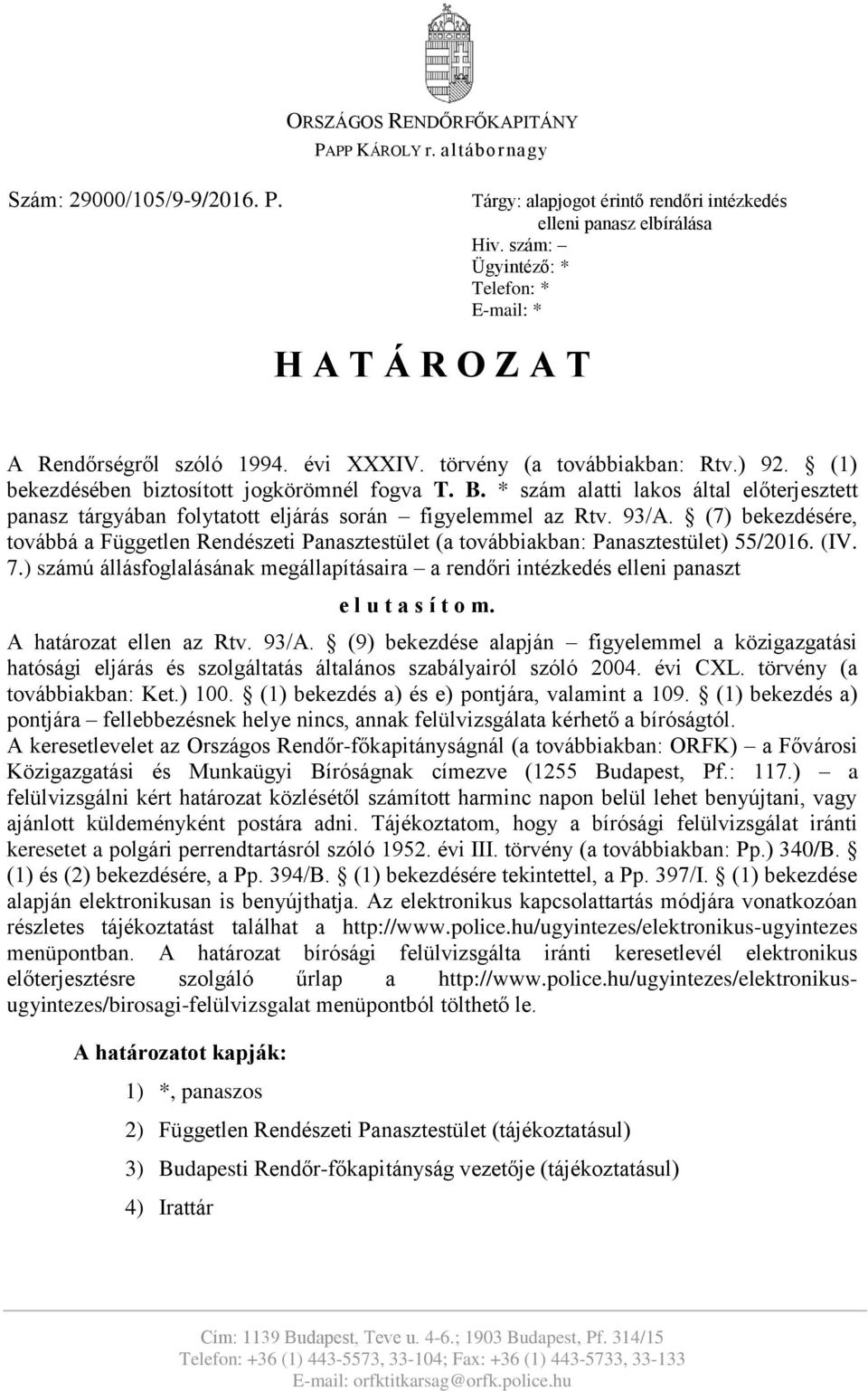 * szám alatti lakos által előterjesztett panasz tárgyában folytatott eljárás során figyelemmel az Rtv. 93/A.